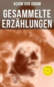 Gesammelte Erzählungen von Achim von Arnim