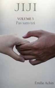 Achin Emilie - Jiji - Volume 3 : Pas sans toi.