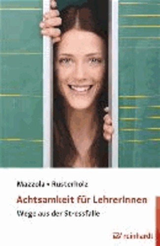 Achtsamkeit für LehrerInnen - Wege aus der Stressfalle.