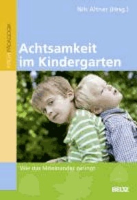 Achtsamkeit im Kindergarten - Wie das Miteinander gelingt.