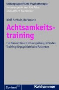 Achtsamkeitstraining - Ein Manual für ein störungsübergreifendes Training für psychiatrische Patienten.