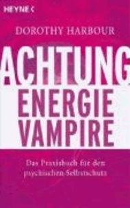 Achtung, Energievampire - Das Praxisbuch für den psychischen Selbstschutz.