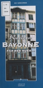  Aci gasconha - Racines : Bayonne par ses rues….