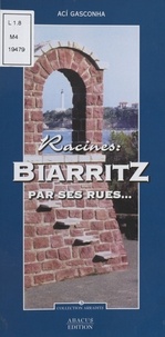  Aci gasconha - Racines : Biarritz par ses rues....