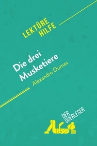 Ackerman Mélanie - Lektürehilfe  : Die drei Musketiere von Alexandre Dumas (Lektürehilfe) - Detaillierte Zusammenfassung, Personenanalyse und Interpretation.