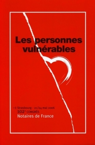  ACNF - Les personnes vulnérables - 102e Congrès Notaires de France Strasbourg - 21/24 mai 2006.