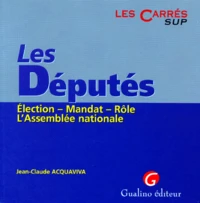 Les Deputes. Election, Mandat, Role, L'Assemblee Nationale