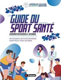  ACSM et Barbara A. Bushman - Guide du sport santé - Nutrition et activité physique adaptées à tous les âges.