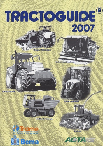  ACTA - Tractoguide - Tracteurs agricoles - Tracteurs spécialisées - Chargeurs téléscopique - Moissonneuse-batteuse - Ensileuses automotrices - Machines à vendanger.