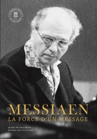 Actes de Colloque - Messiaen. La force d'un message.