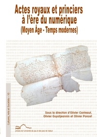 Olivier Canteaut - Actes royaux et princiers à l'ère du numérique - (Moyen Âge – Temps modernes).