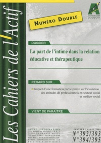 Marcel Nuss - Les Cahiers de l'Actif N° 392/393 - 394/395 : La part de l'intime dans la relation éducative et thérapeutique.