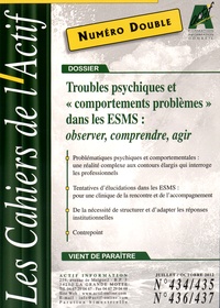 Bruno Piastrelli - Les Cahiers de l'Actif N° 434/435 - 436/437, Juillet-octobre 2012 : Troubles psychiques et "comportement problèmes" dans les ESMS : observer, comprendre, agir.