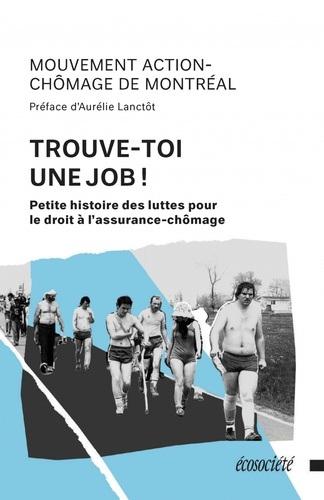  Action-Chômage Montréal - Trouve-toi une job ! - Petite histoire des luttes pour le droit à l'assurance-chômage.