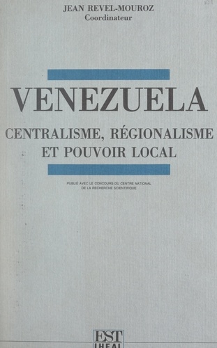 Venezuela. Centralisme, régionalisme et pouvoir local