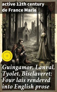 Guingamor, Lanval, Tyolet, Bisclaveret: Four lais rendered into English prose