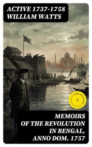 Memoirs of the Revolution in Bengal, Anno Dom. 1757