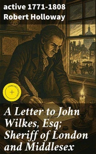 A Letter to John Wilkes, Esq; Sheriff of London and Middlesex