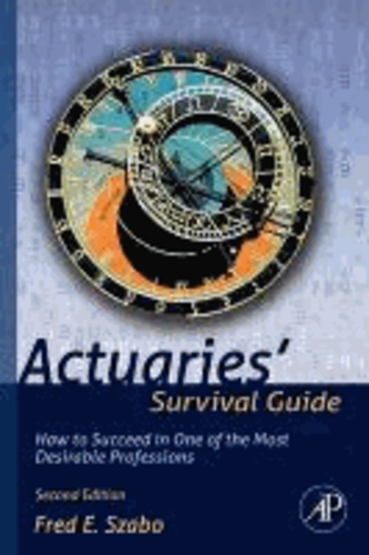 Actuaries' Survival Guide - How to Succeed in One of the Most Desirable Professions.