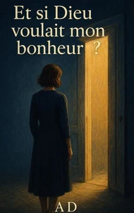 Et si Dieu voulais mon bonheur