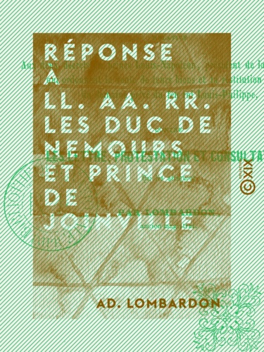 Réponse à LL. AA. RR. les duc de Nemours et prince de Joinville - Relative aux deux décrets du prince Louis-Napoléon, président de la République, ...