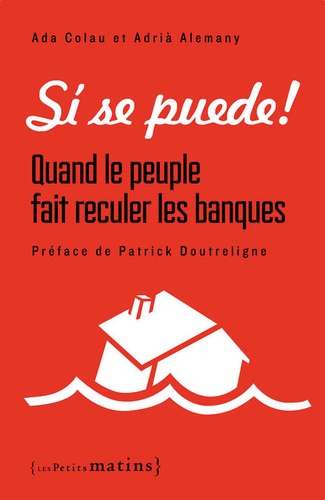 Ada Colau et Adria Alemany - Si se puede ! Quand le peuple fait reculer les banques.