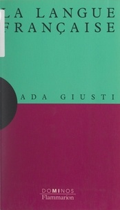 Ada Giusti et J.-L. Charmet - La langue française - Un exposé pour comprendre, un essai pour réfléchir.