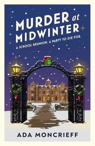 Ada Moncrieff - Murder At Midwinter - A school reunion. A party to die for..