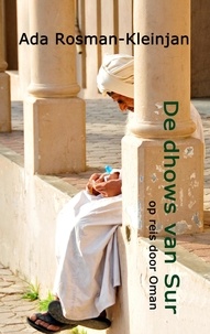 Ada Rosman-Kleinjan - De dhows van Sur - op reis door Oman.