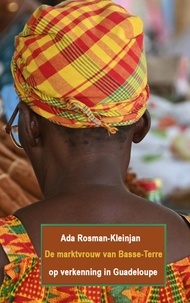 Ada Rosman-Kleinjan - De marktvrouw van Basse-Terre - op verkenning in Guadeloupe.
