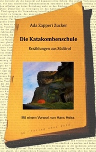 Ada Zapperi Zucker - Die Katakombenschule - Erzählungen aus Südtirol.