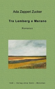 Ada Zapperi Zucker - Tra Lemberg e Merano - Romanzo.