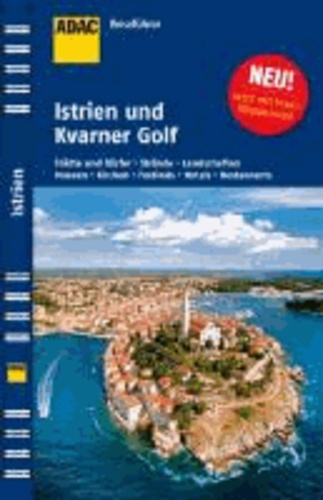 ADAC Reiseführer Istrien und Kvarner Bucht - Städte und Dörfer, Strände, Landschaften, Museen, Kirchen, Festivals, Hotels, Restaurants.