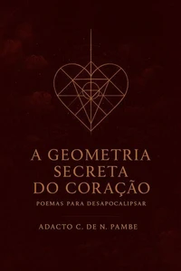 A Geometria secreta do coração - Poemas para desapocalipsar