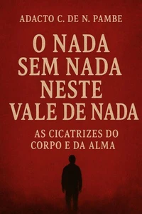 O nada sem nada neste vale de nada - As cicatrizes do corpo e da alma