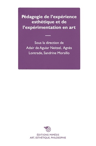 Adair de Aguiar Neitzel et Agnès Lontrade - Pédagogie de l’expérience esthétique et de l’expérimentation en art.