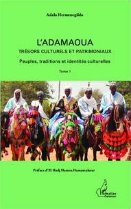 Adala Hermenegildo - L'adamaoua, trésors culturels et patrimoniaux - Tome 1, Peuples, traditions et identités culturelles.