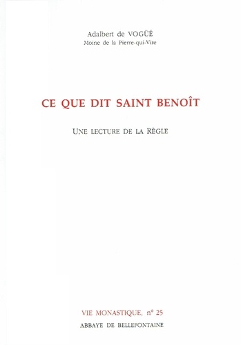 Adalbert de Vogüé - Ce que dit saint Benoît - Une lecture de la Règle.