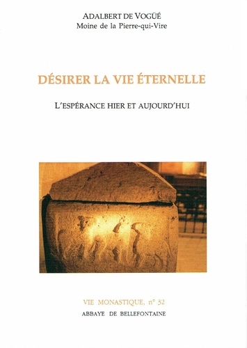 Adalbert de Vogüé - Desirer La Vie Eternelle. L'Esperance D'Hier Et D'Aujourd'Hui.