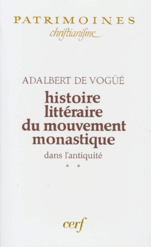 Adalbert de Vogüé - Histoire Litteraire Du Mouvement Monastique Dans L'Antiquite. Tome 2, Premiere Partie : Le Monachisme Latin, De L'Itineraire D'Egerie A L'Eloge Funebre De Nepotien (384-396).