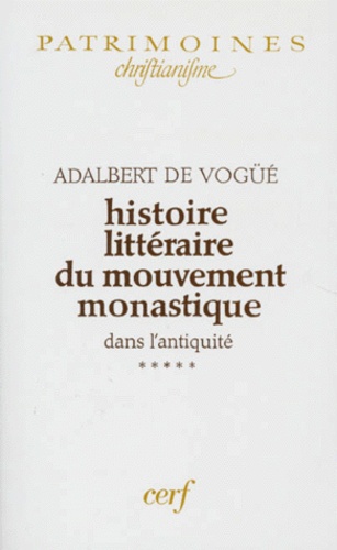 Adalbert de Vogüé - Histoire Litteraire Du Mouvement Monastique Dans L'Antiquite. Tome 5, Premiere Partie : Le Monachisme Latin, De L'Epithaphe De Sainte Paule A La Consecration De Demetriade (404-414).