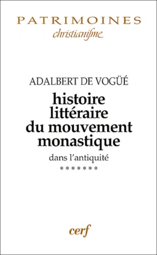 Adalbert de Vogüé - Histoire Litteraire Du Mouvement Monastique Dans L'Antiquite. Premiere Partie, Le Monachisme Latin. Tome 7, L'Essor De La Litterature Lerinienne Et Les Ecrits Contemporains (410-500).