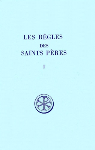 Adalbert de Vogüé - Les Regles Des Saints Peres. Tome 1, Trois Regles De Lerins Au Veme Siecle.