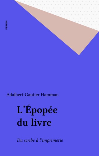 L'Épopée du livre. La transmission des textes anciens, du scribe à l'imprimerie