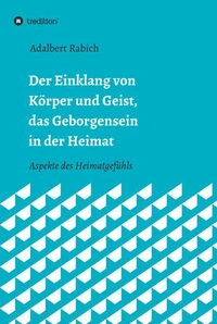 Der Einklang von Körper und Geist, das Geborgensein in der Heimat