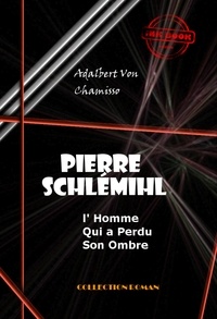 Adalbert Von Chamisso - Pierre Schlémihl ou l'Homme qui a perdu son Ombre [édition intégrale revue et mise à jour].