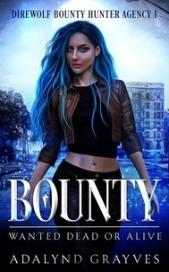  Adalynd Grayves - Bounty: Wanted Dead or Alive - Direwolf Bounty Hunter Agency, #1.