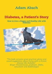 Adam Abach - Diabetes, a Patient's Story - How to Live a Happy and Healthy Life with Diabetes.