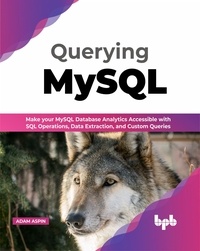  Adam Aspin - Querying MySQL: Make your MySQL Database Analytics Accessible with SQL Operations, Data Extraction, and Custom Queries (English Edition).