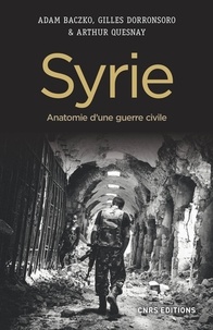 Adam Baczko et Gilles Dorronsoro - Syrie - Anatomie d'une guerre civile.